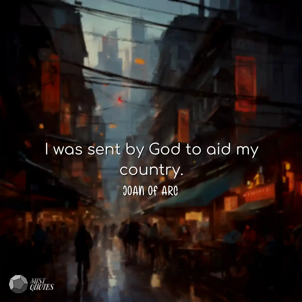 I was sent by God to aid my country.