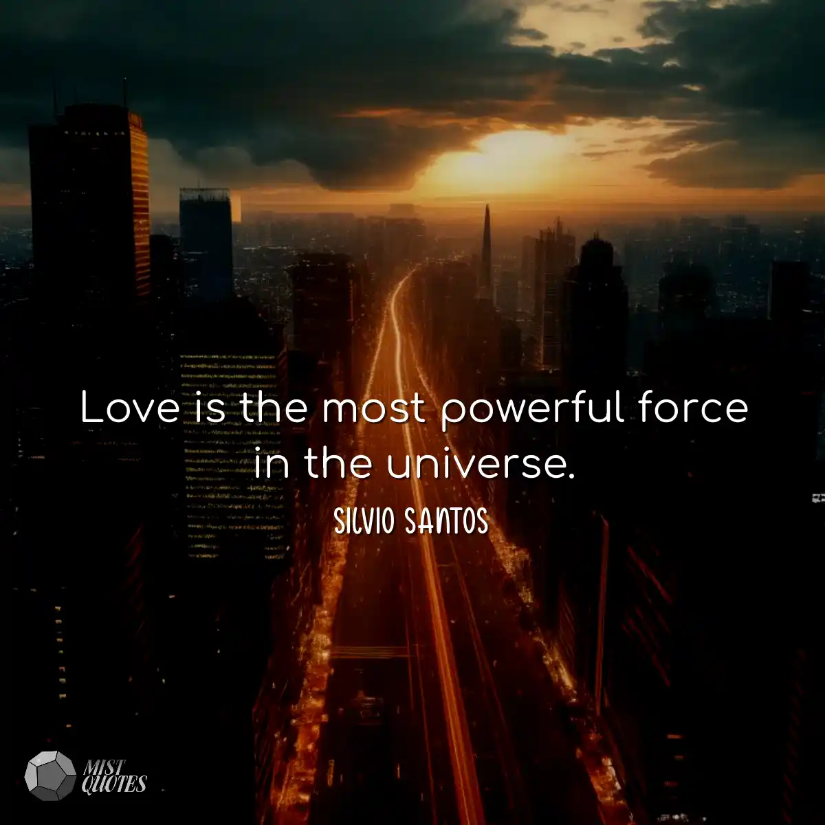 Love is the most powerful force in the u