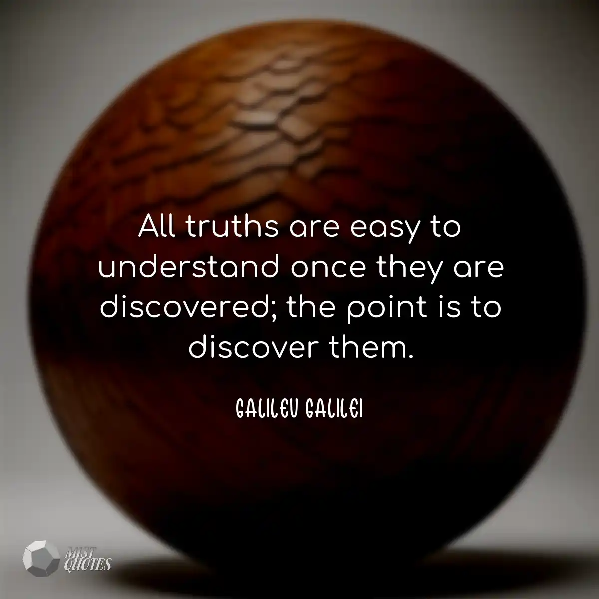 All truths are easy to understand once they are di