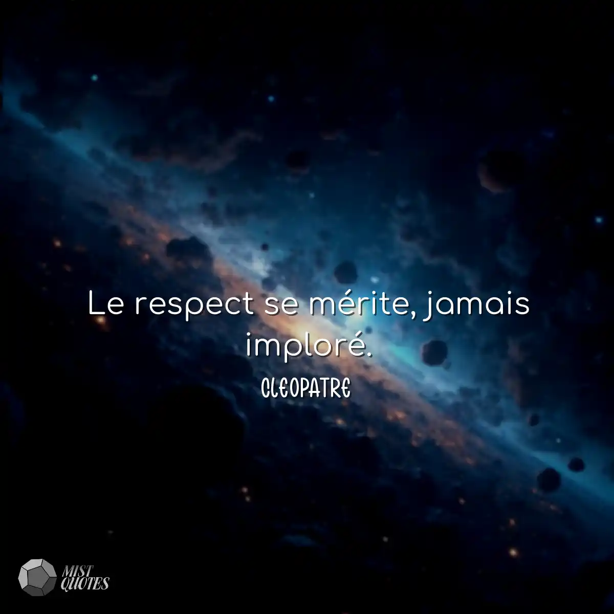 Le respect se mérite, jamais imploré.