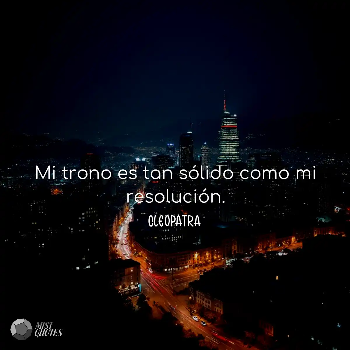 Mi trono es tan sólido como mi resolución.