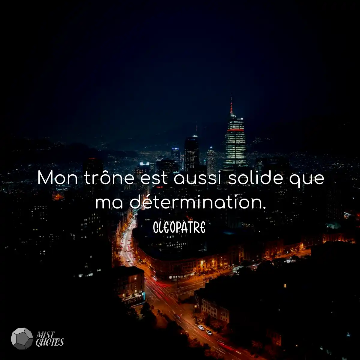Mon trône est aussi solide que ma détermination.