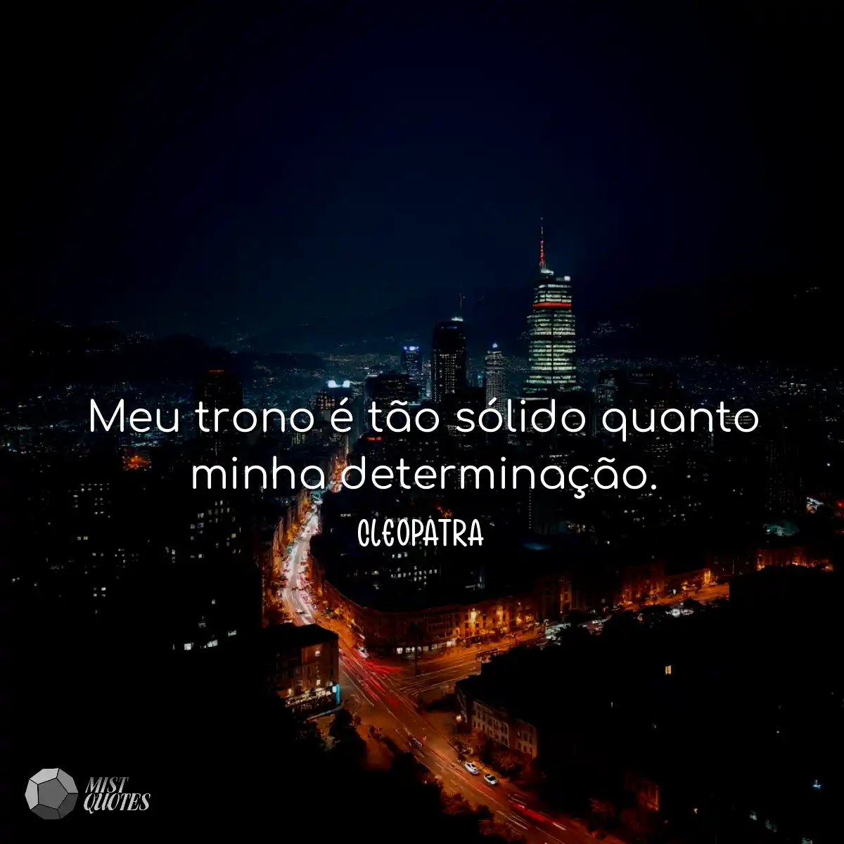 Meu trono é tão sólido quanto minha determinação.