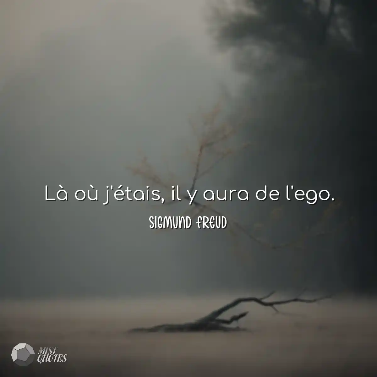Là où j'étais, il y aura de l'ego.