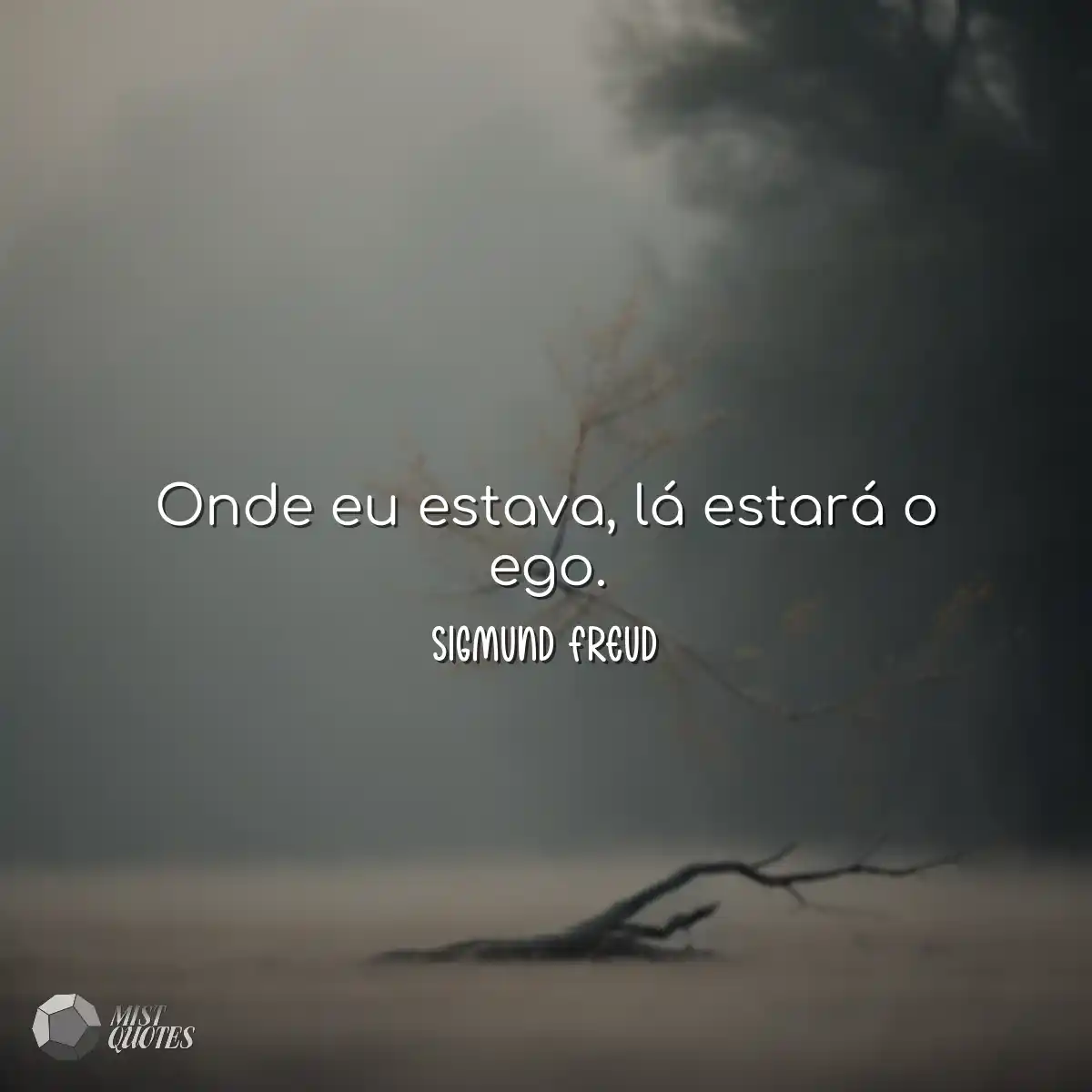 Onde eu estava, lá estará o ego.