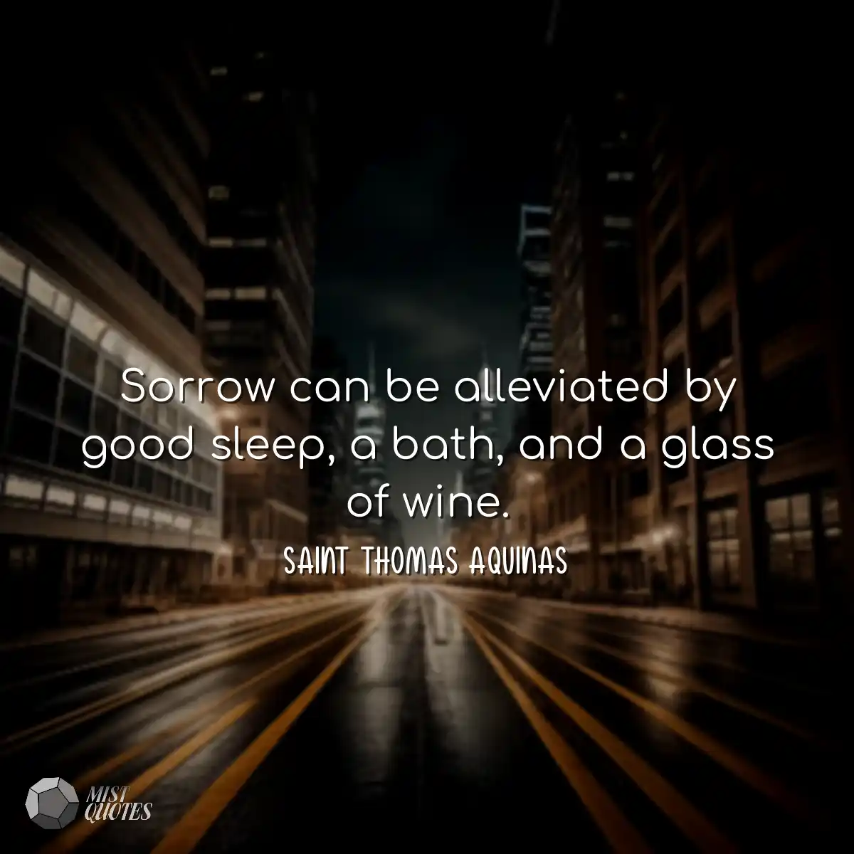 Sorrow can be alleviated by good sleep, a bath, an