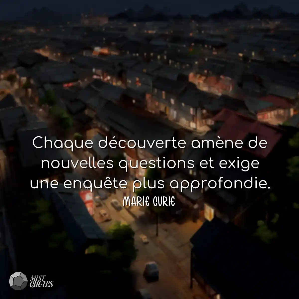 Chaque découverte amène de nouvelles questions et 