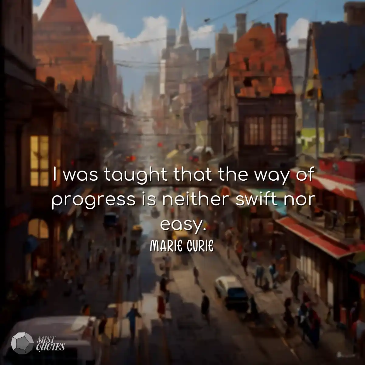 I was taught that the way of progress is
