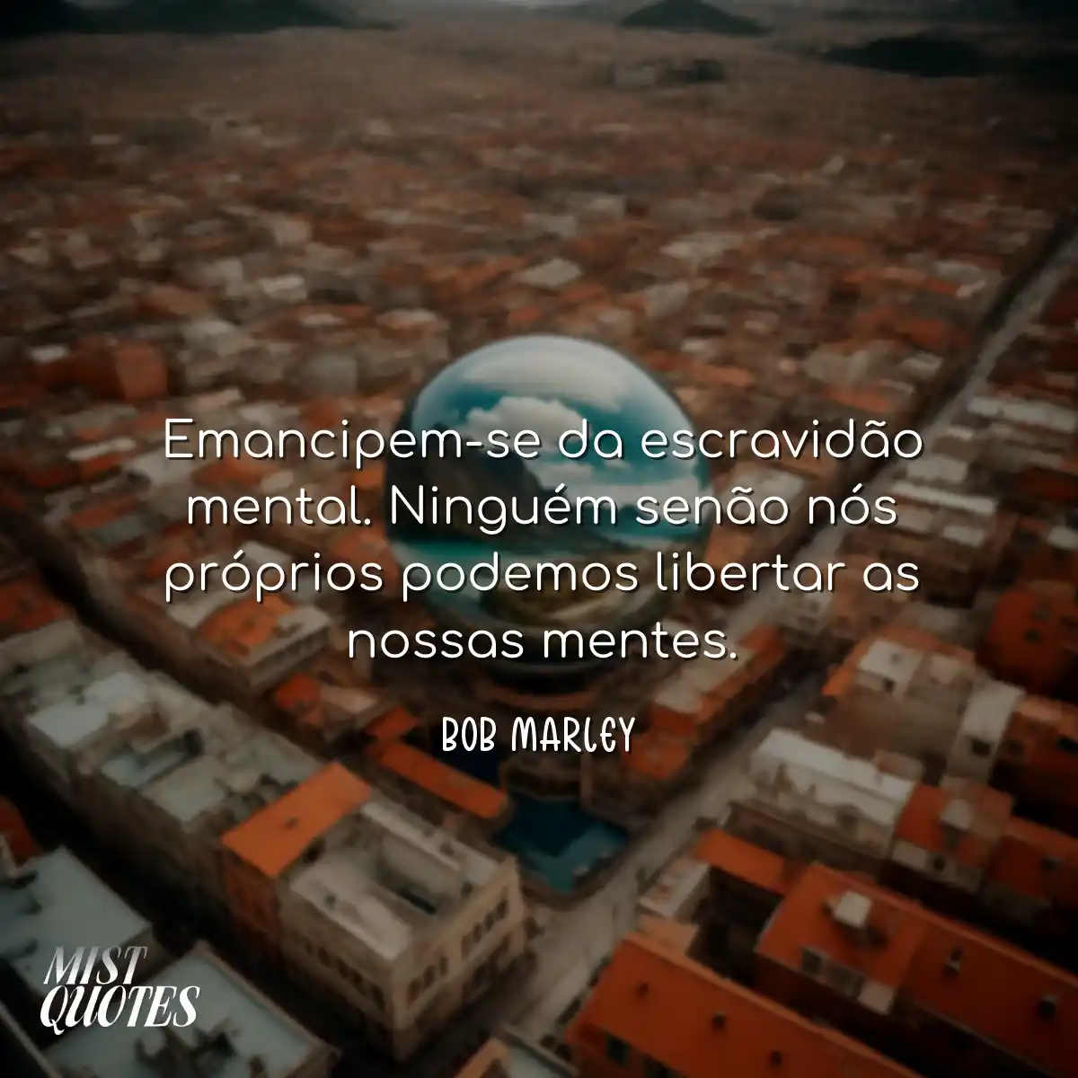 Emancipem-se da escravidão mental. Ninguém senão n