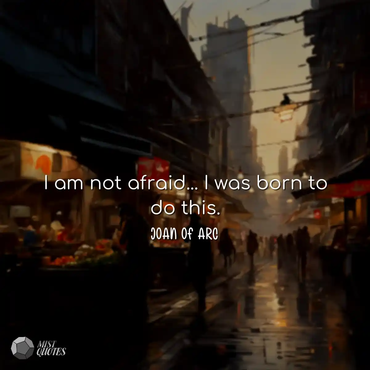 I am not afraid... I was born to do this.
