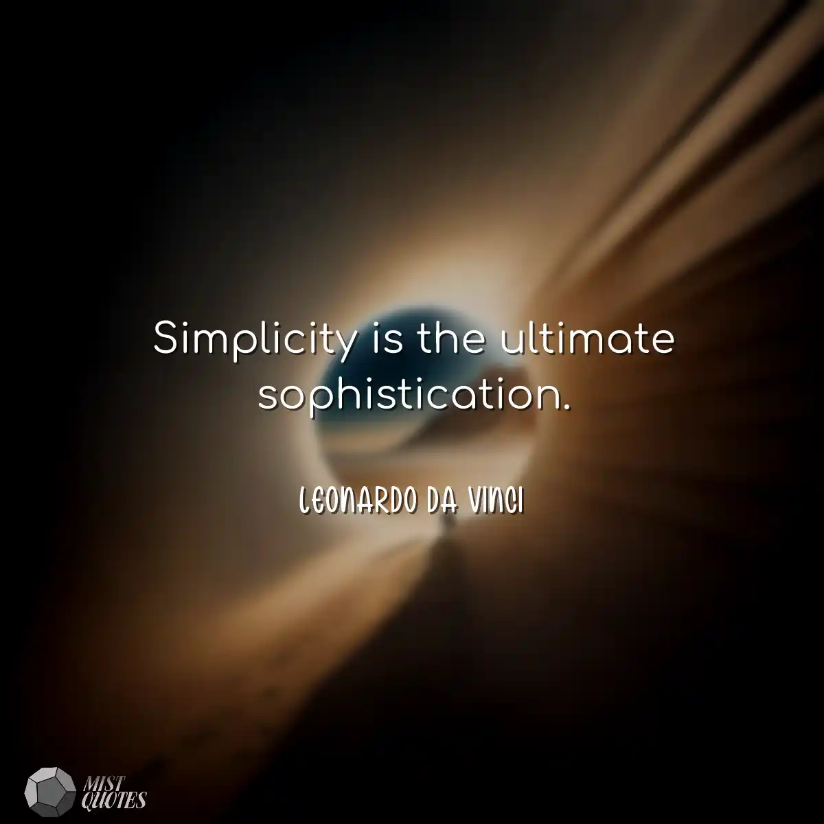 Simplicity is the ultimate sophistication.