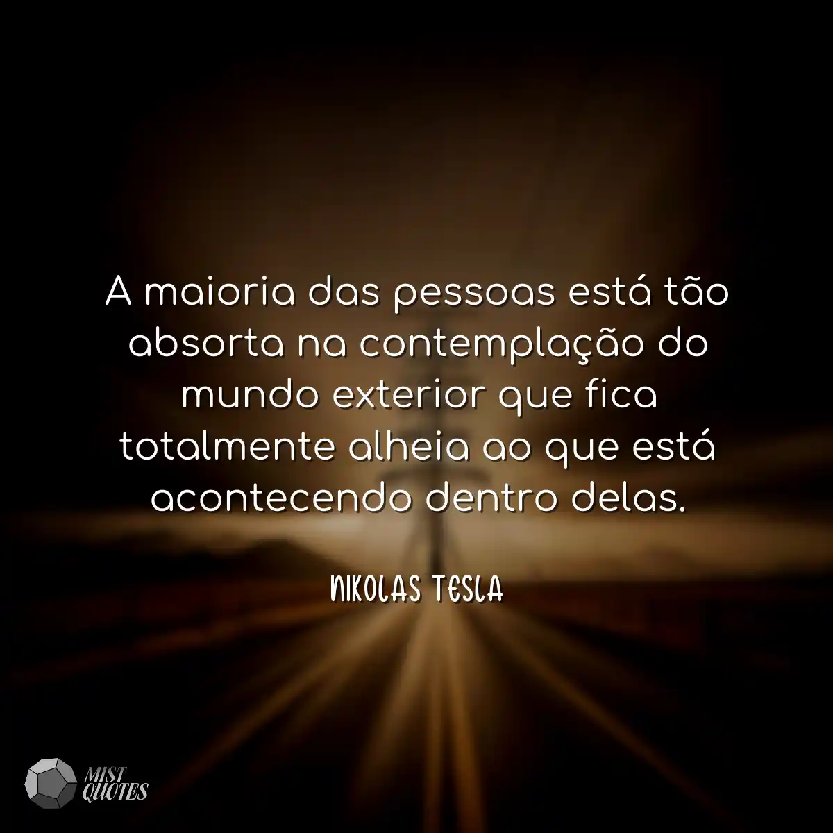 A maioria das pessoas está tão absorta na contempl