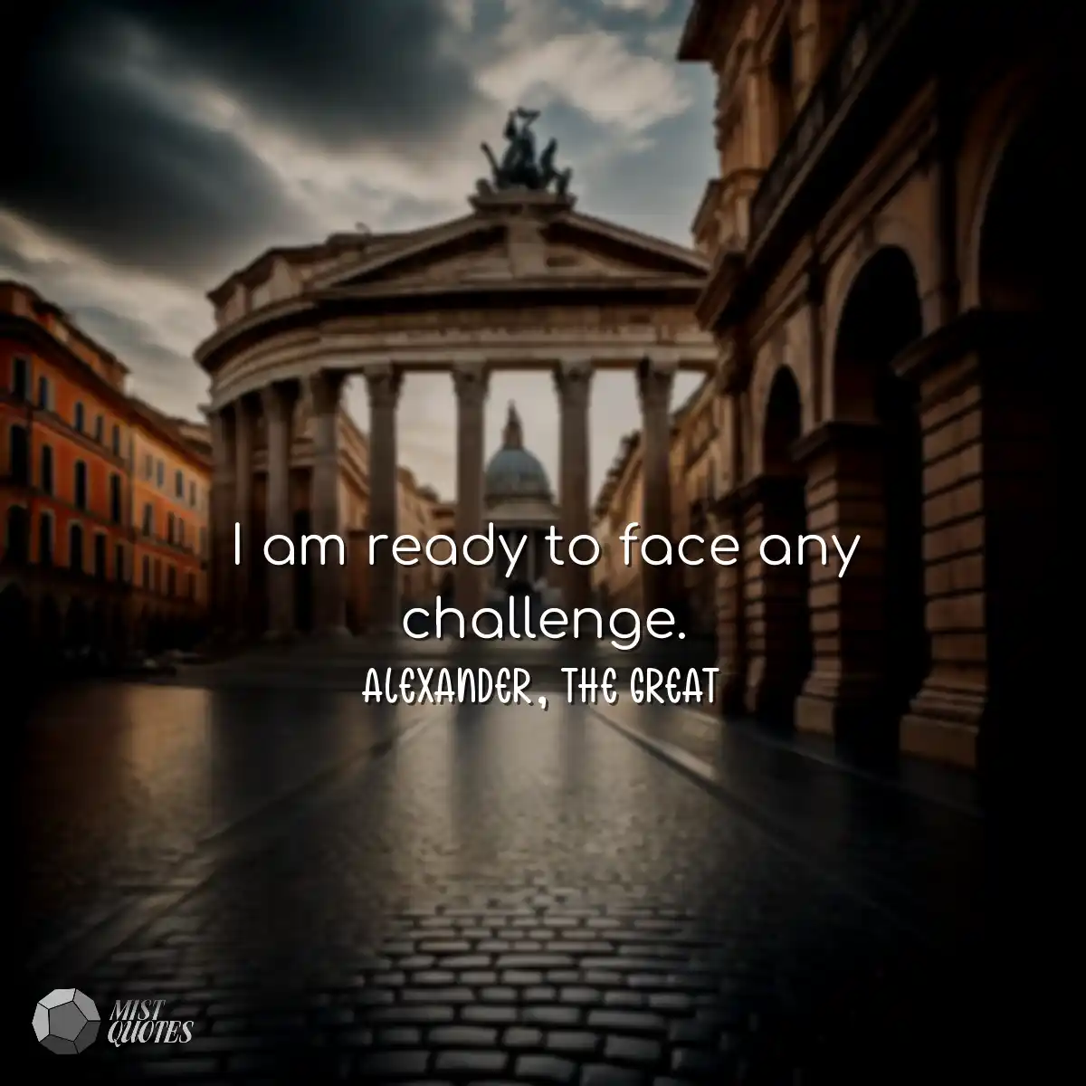 I am ready to face any challenge.