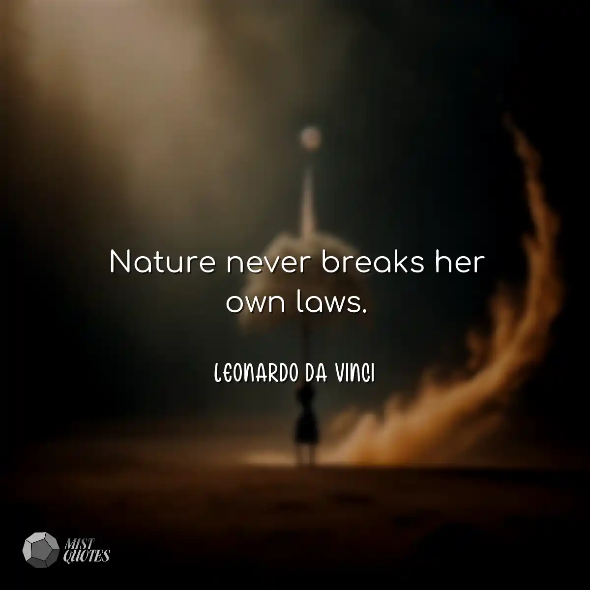 Nature never breaks her own laws.