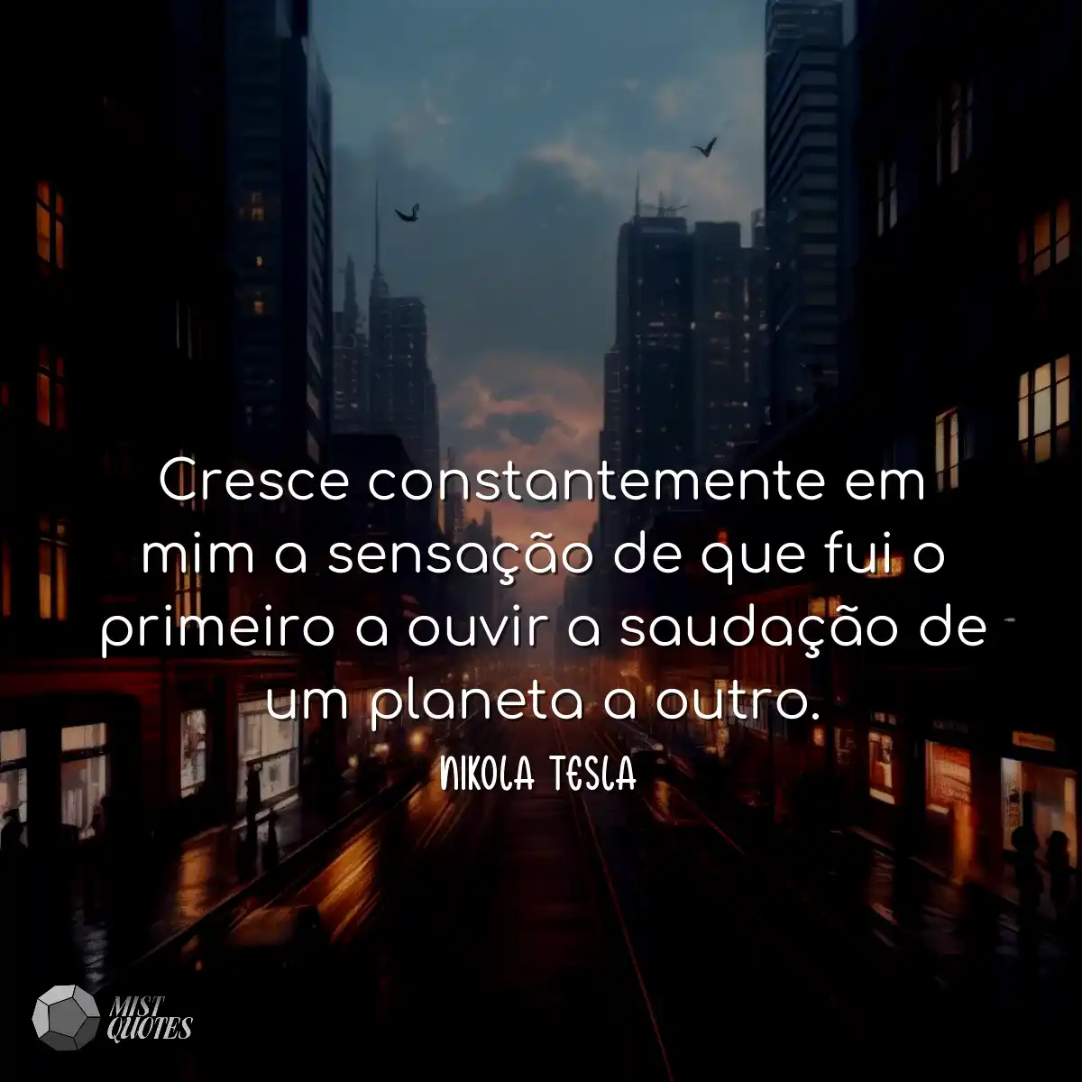 Cresce constantemente em mim a sensação de que fui