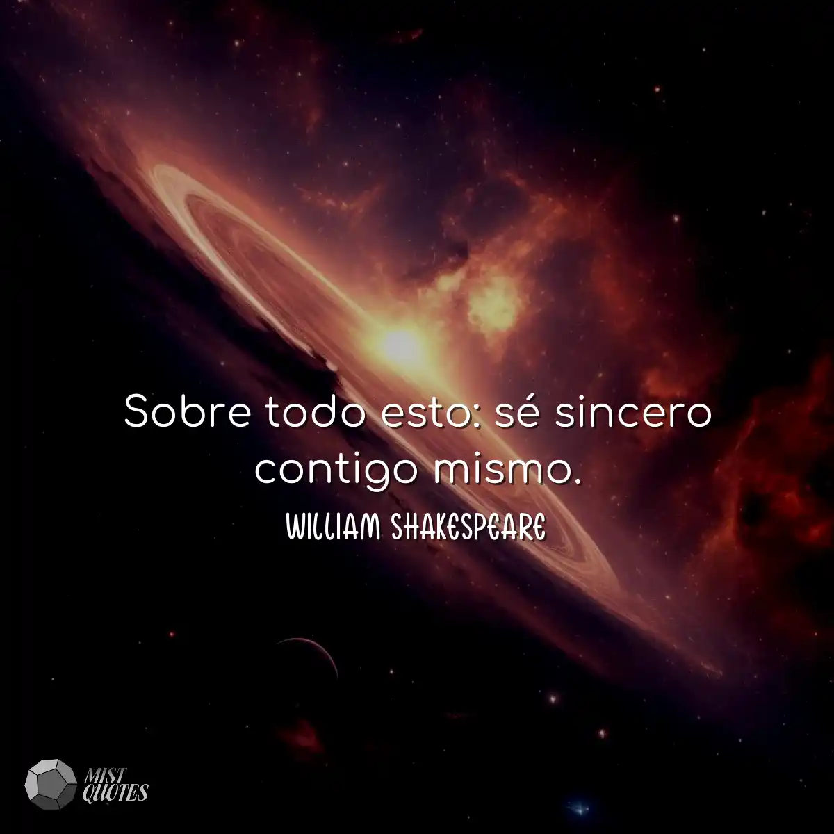 Sobre todo esto: sé sincero contigo mismo.