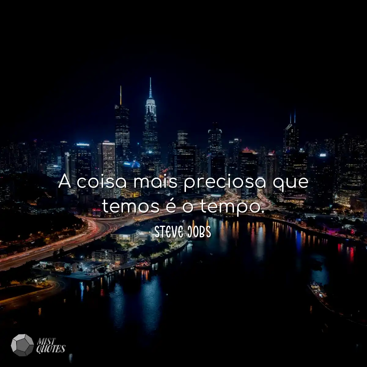 A coisa mais preciosa que temos é o tempo.