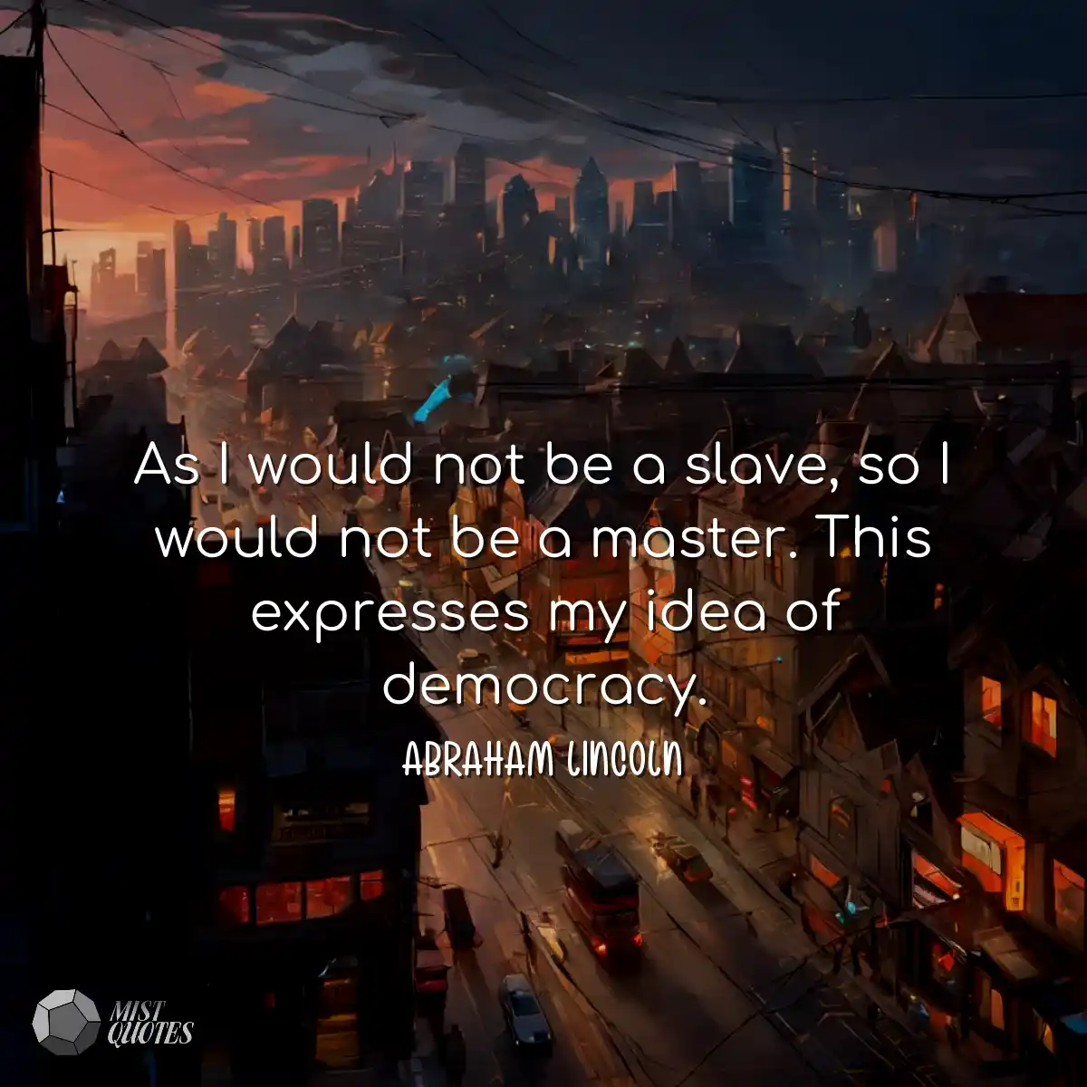 As I would not be a slave, so I would not be a mas