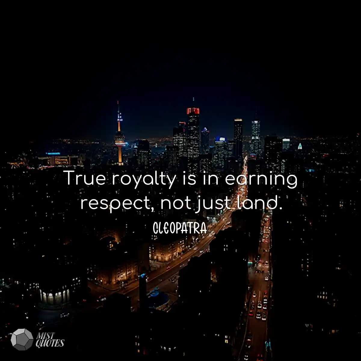 True royalty is in earning respect, not 