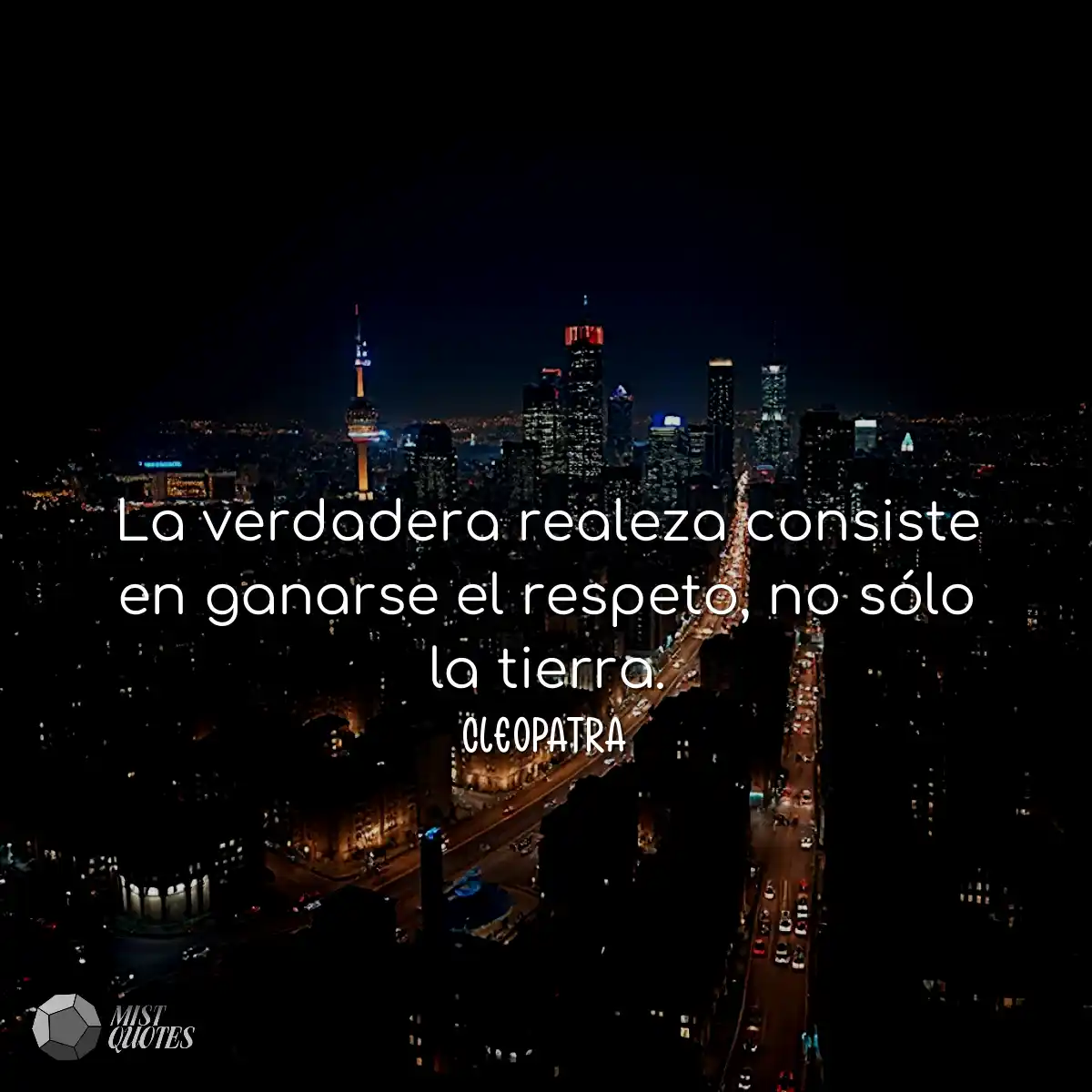 La verdadera realeza consiste en ganarse el respet