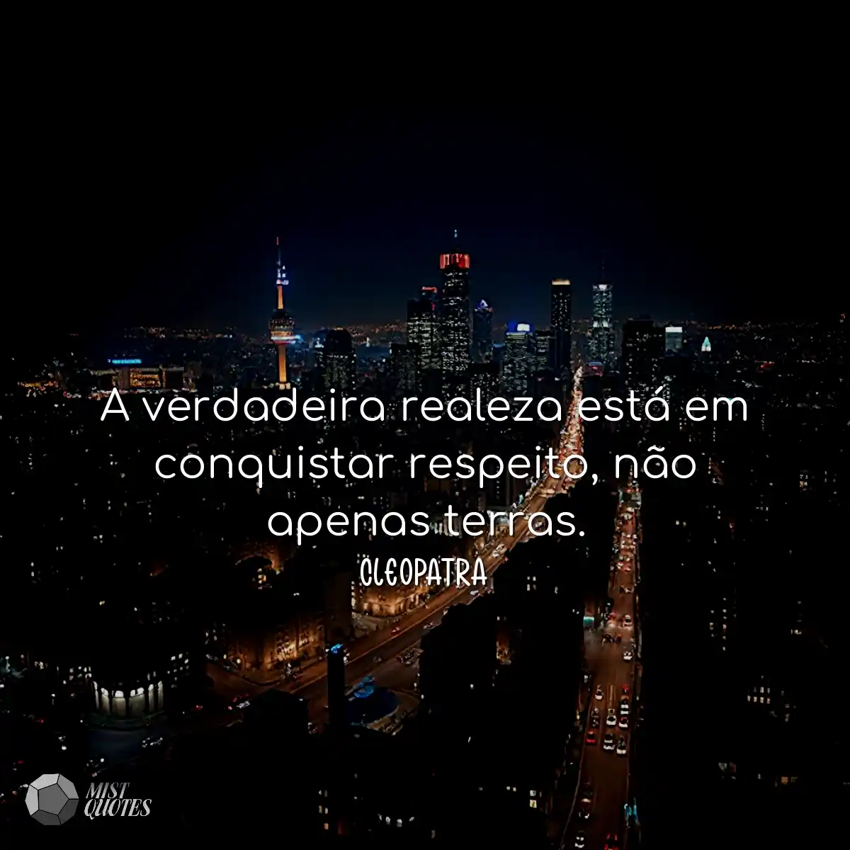 A verdadeira realeza está em conquistar respeito, 