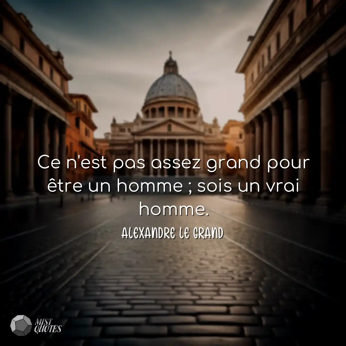 Ce n'est pas assez grand pour être un homme ; sois