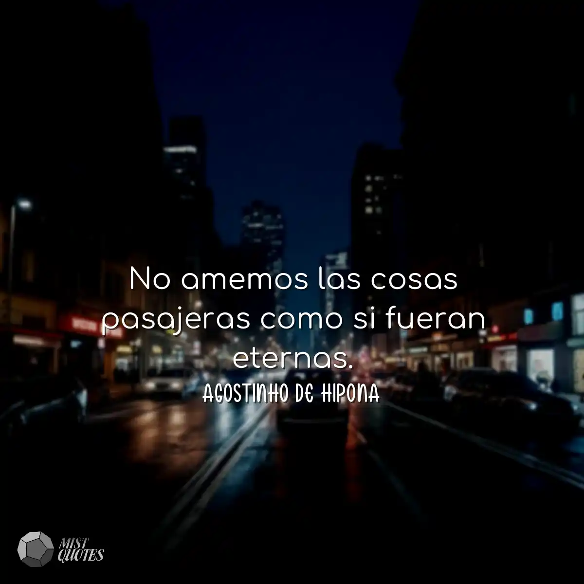 No amemos las cosas pasajeras como si fu