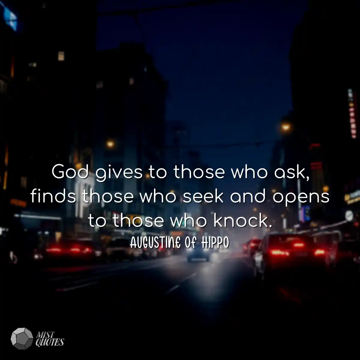 God gives to those who ask, finds those 