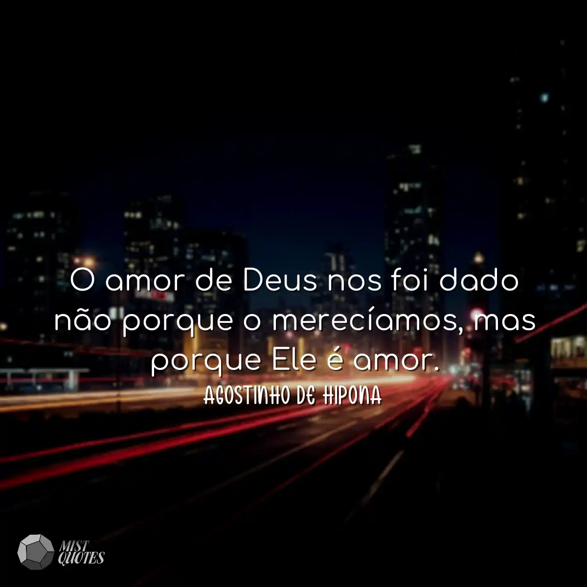 O amor de Deus nos foi dado não porque 