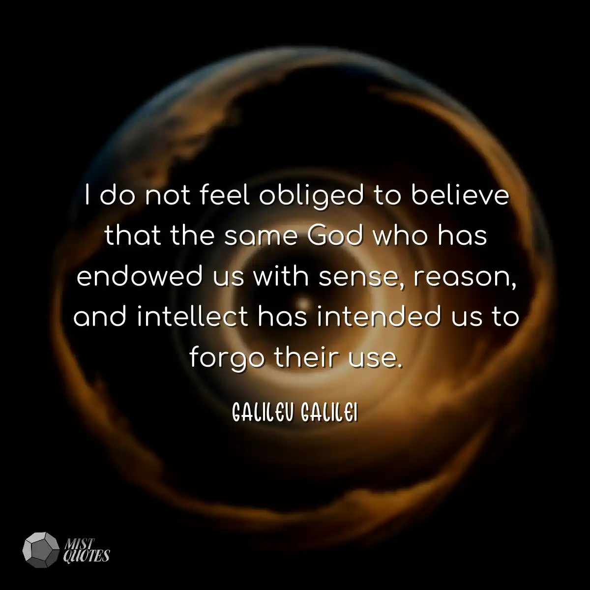 I do not feel obliged to believe that the same God