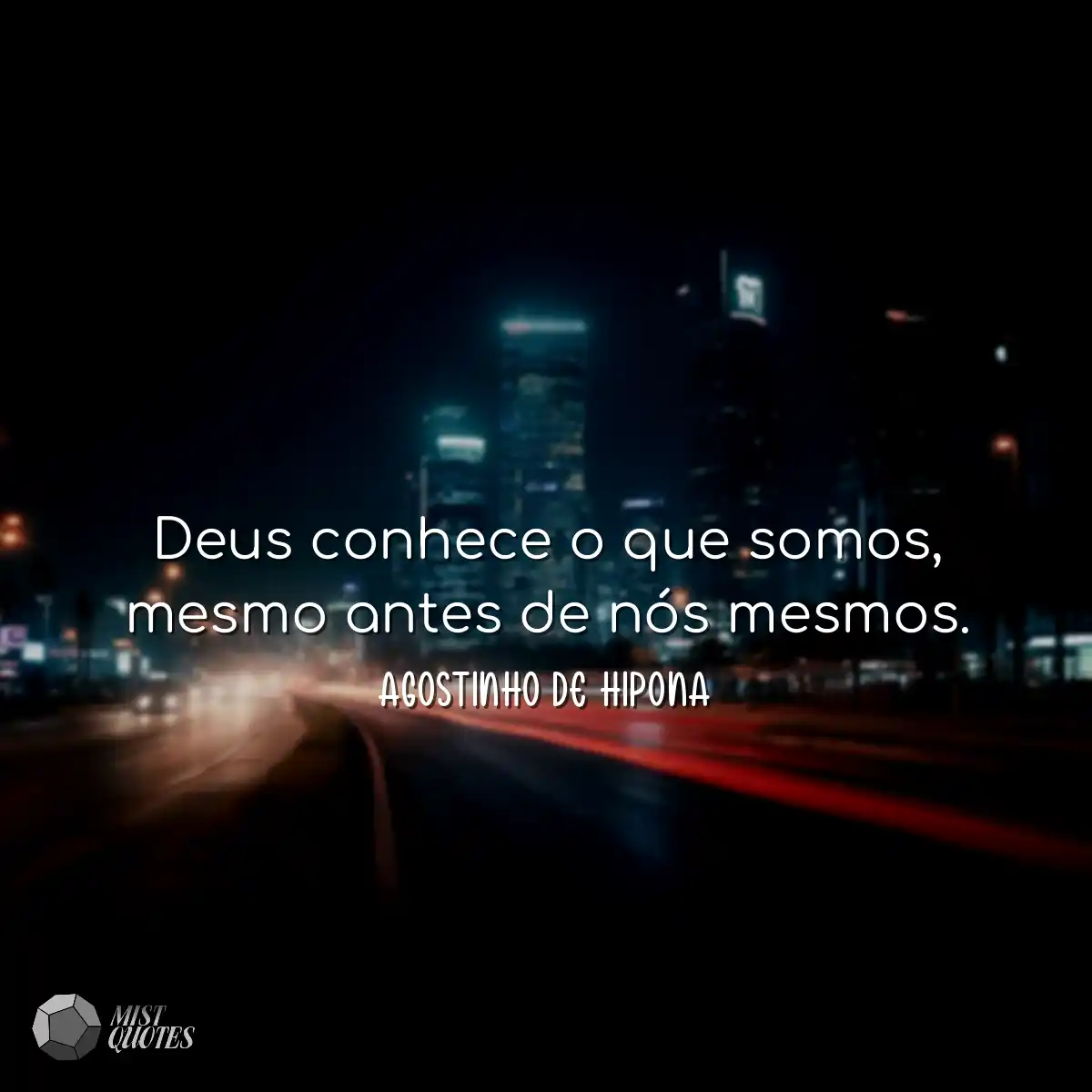 Deus conhece o que somos, mesmo antes de