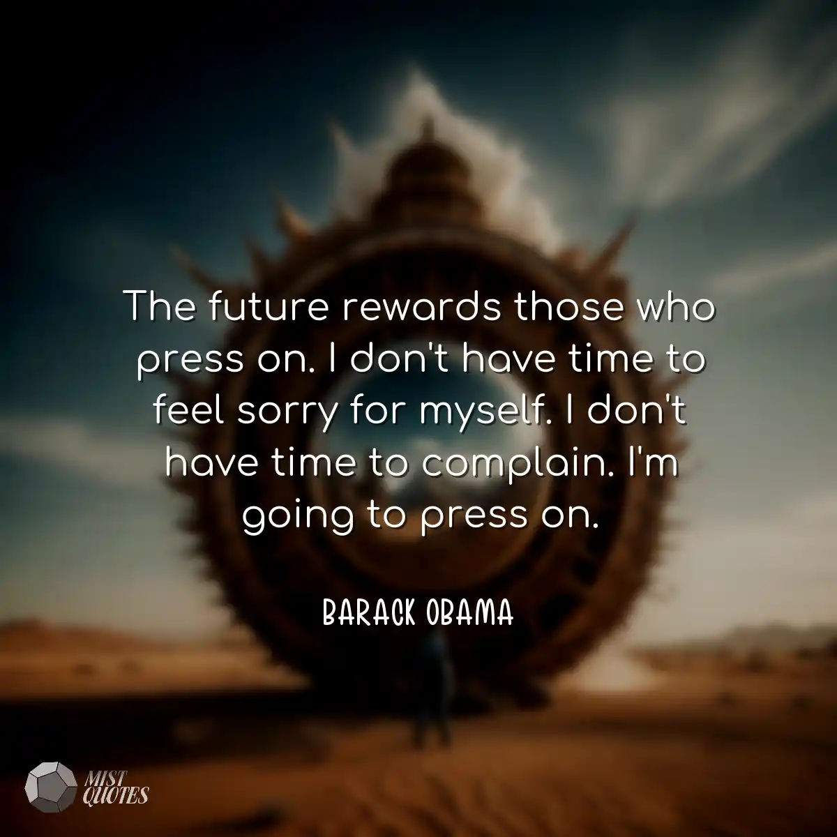 The future rewards those who press on. I