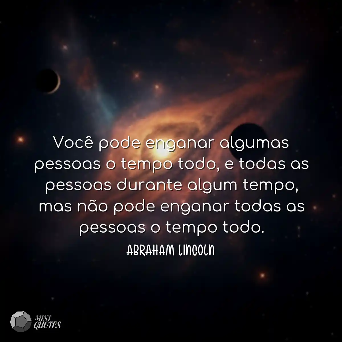 Você pode enganar algumas pessoas o tempo todo, e 
