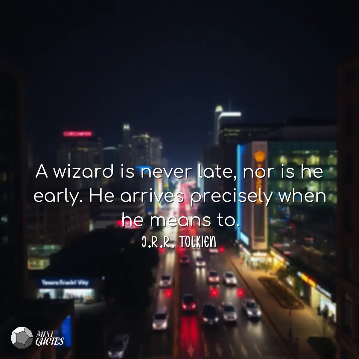 A wizard is never late, nor is he early.