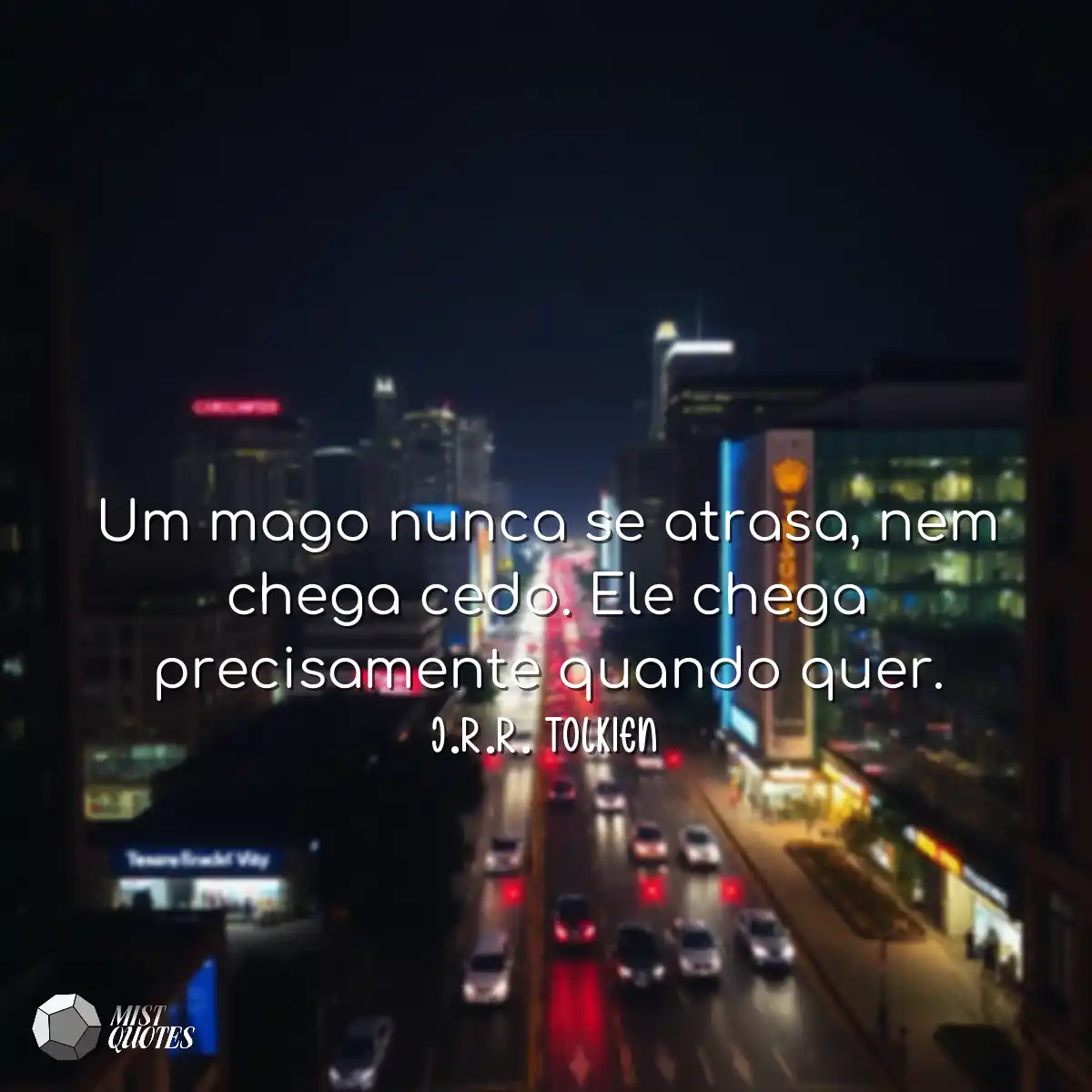 Um mago nunca se atrasa, nem chega cedo.
