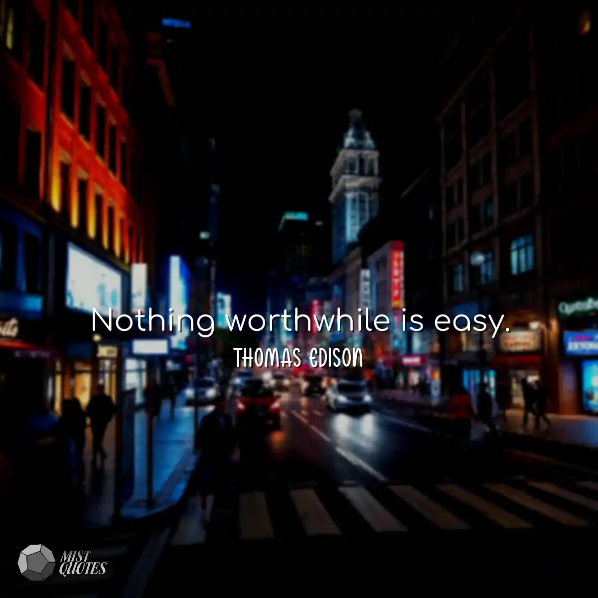Nothing worthwhile is easy.