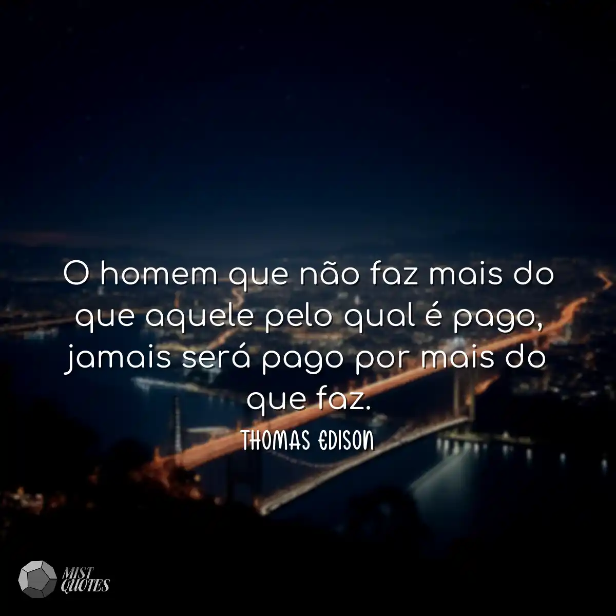 O homem que não faz mais do que aquele pelo qual é