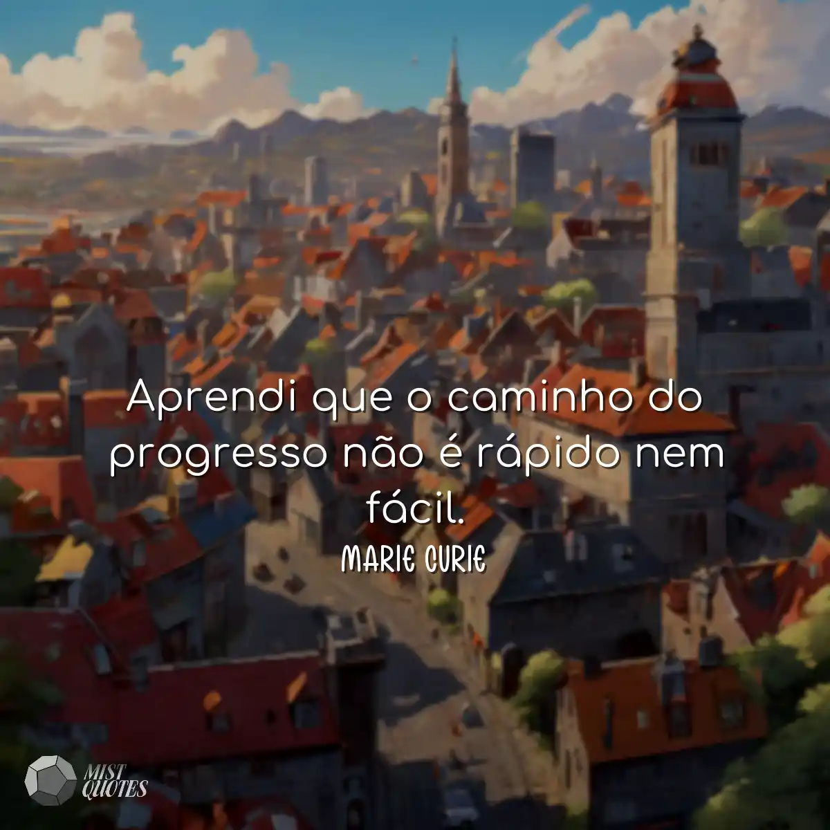 Aprendi que o caminho do progresso não é rápido ne