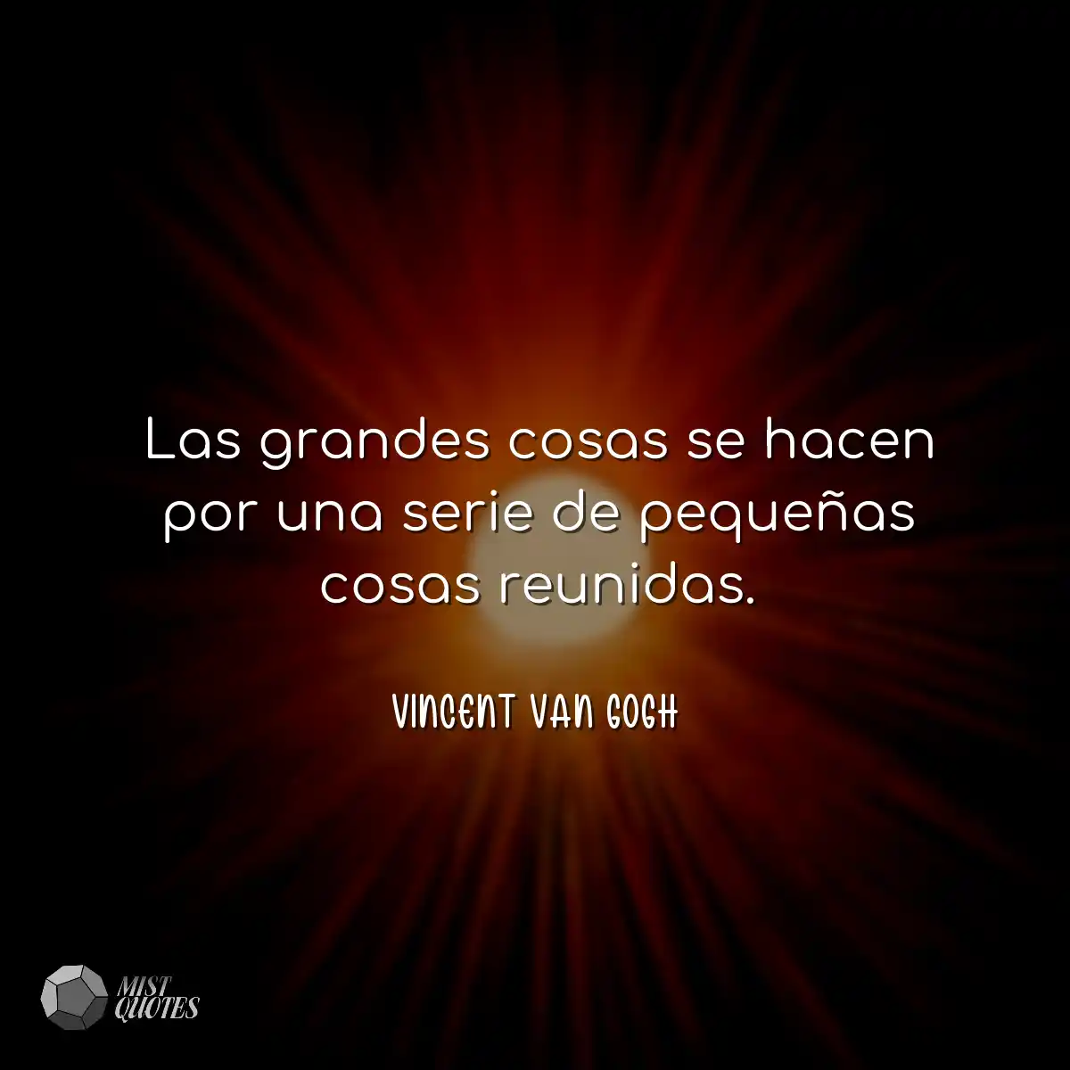 Las grandes cosas se hacen por una serie de pequeñ