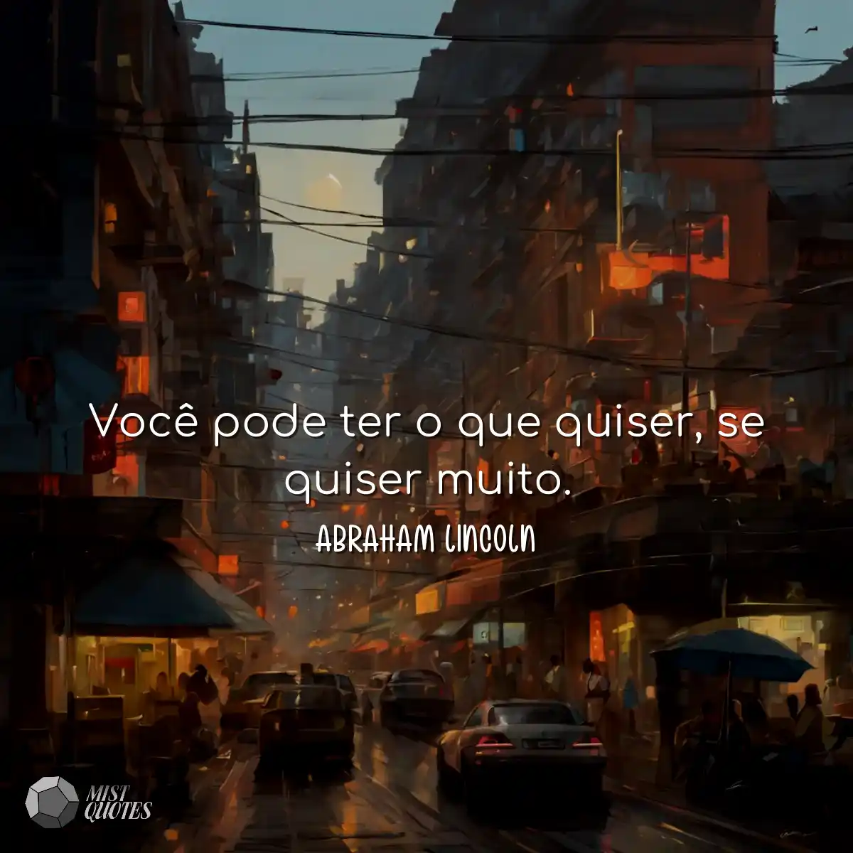Você pode ter o que quiser, se quiser muito.