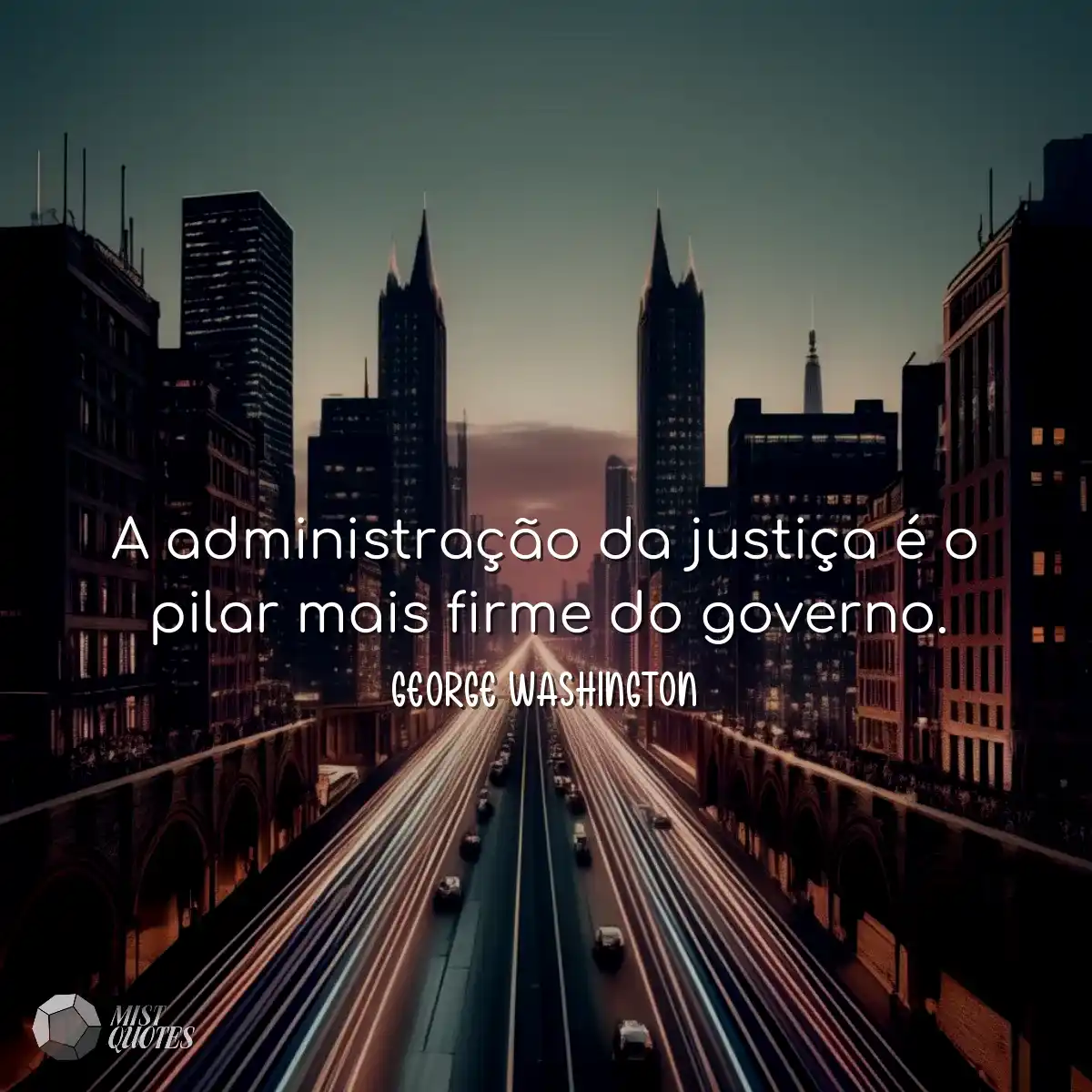 A administração da justiça é o pilar mais firme do