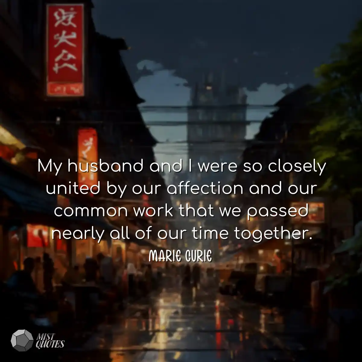 My husband and I were so closely united 