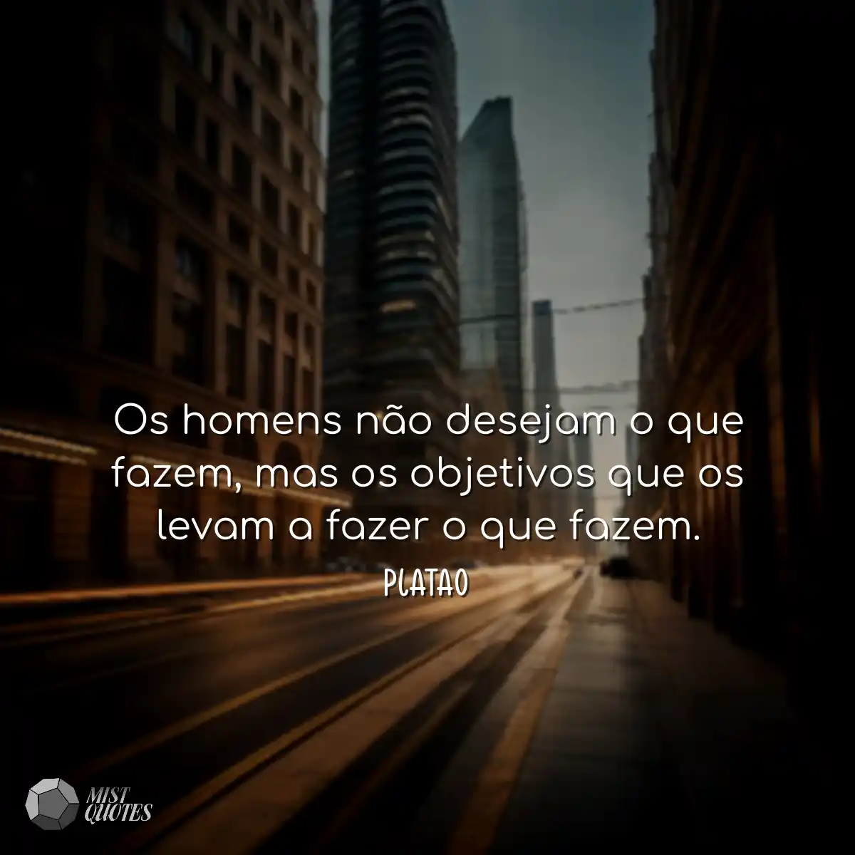 Os homens não desejam o que fazem, mas 