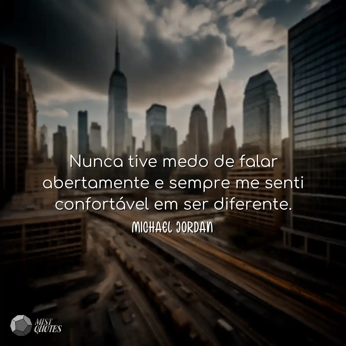 Nunca tive medo de falar abertamente e s
