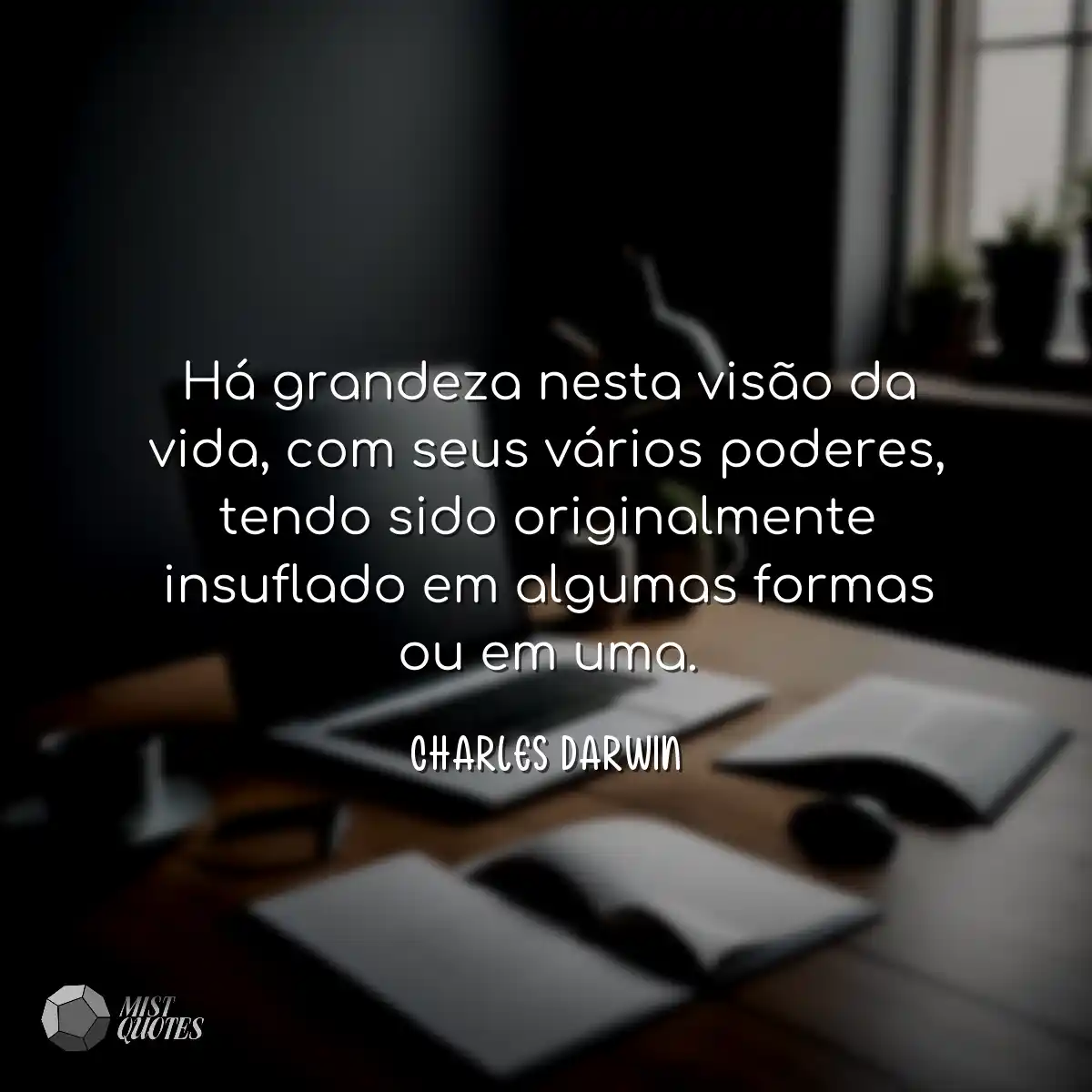 Há grandeza nesta visão da vida, com seus vários p