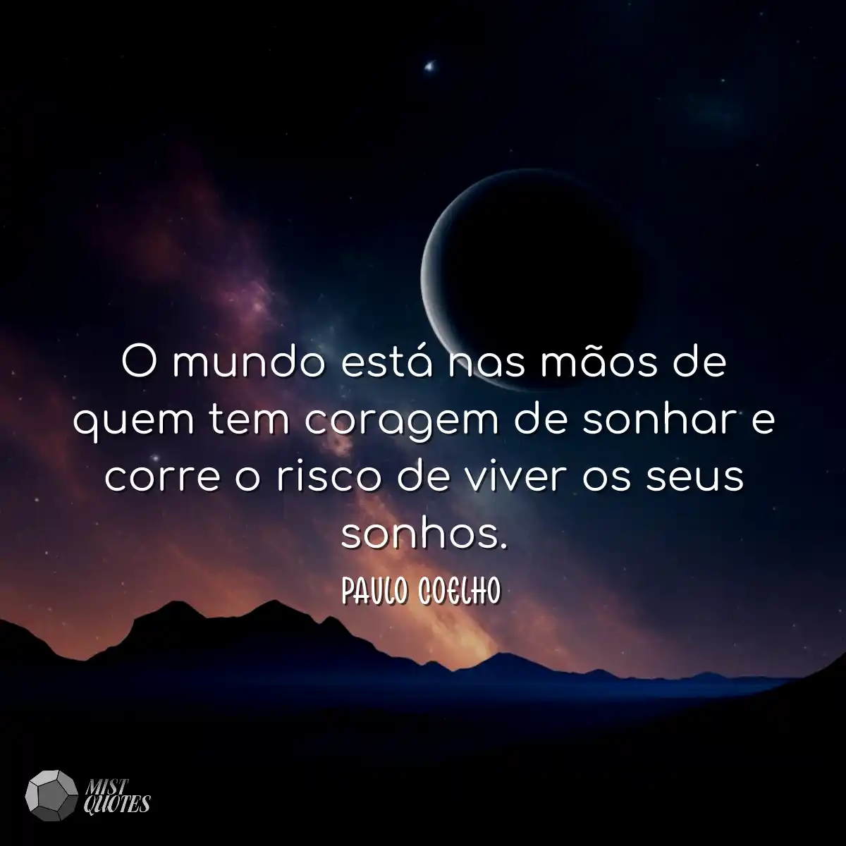 O mundo está nas mãos de quem tem cora
