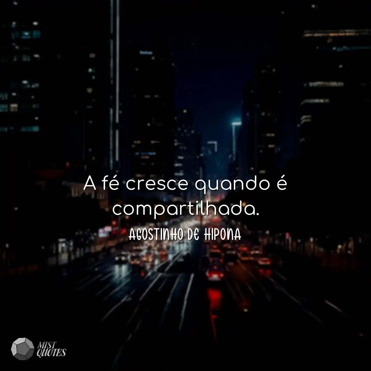 A fé cresce quando é compartilhada.