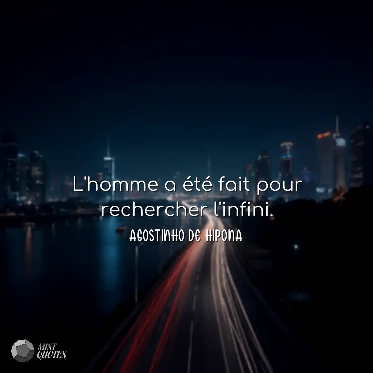 L'homme a été fait pour rechercher l'infini.