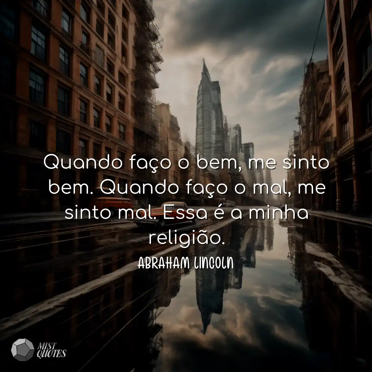 Quando faço o bem, me sinto bem. Quando faço o mal