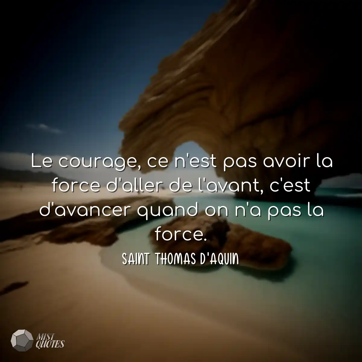 Le courage, ce n'est pas avoir la force d'aller de